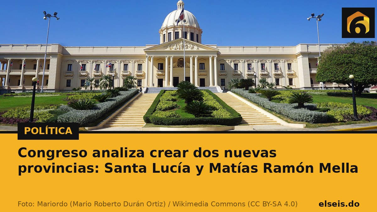 Congreso analiza crear dos nuevas provincias: Santa Lucía y Matías Ramón Mella