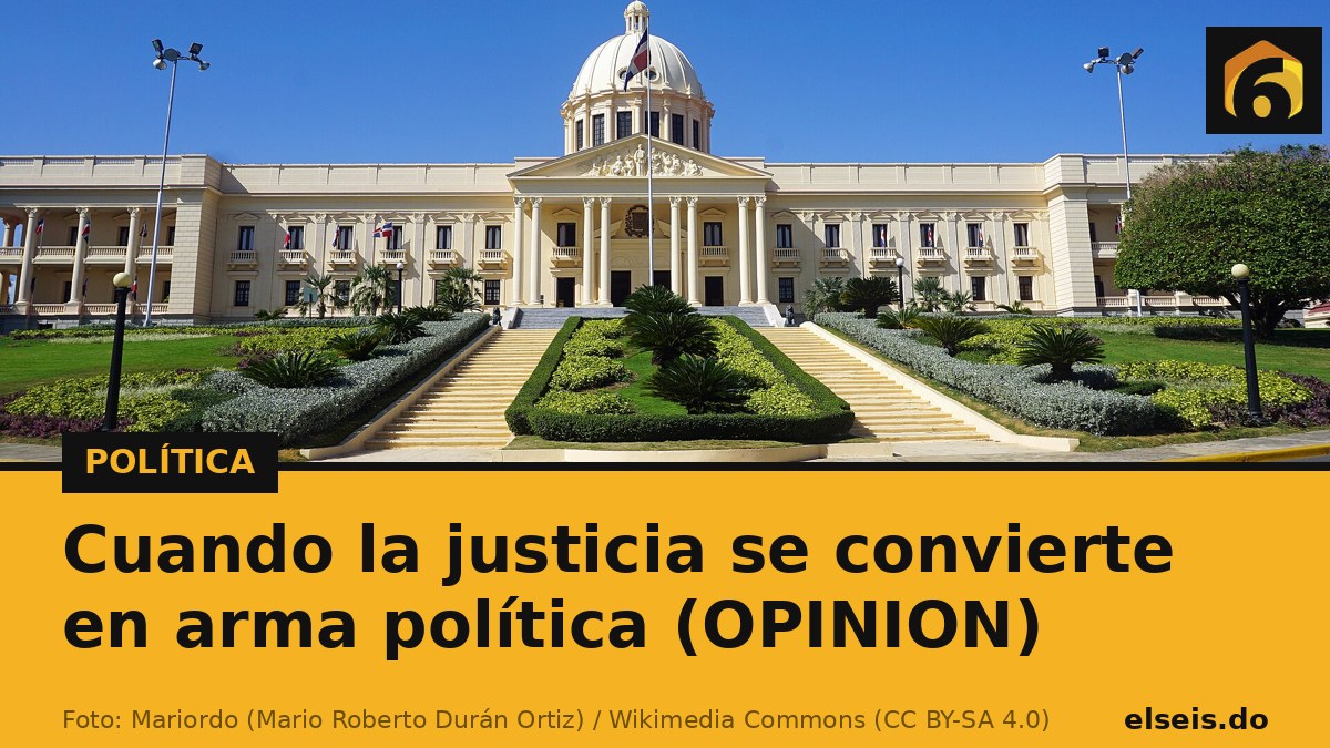 Cuando la justicia se convierte en arma política (OPINION)